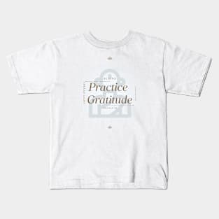 Practice Gratitude Kids T-Shirt